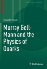 Murray Gell-Mann and the Physics of Quarks - Book