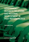 Government-Business Relations and Regional Development in Post-Reform Mexico - Book