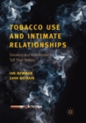 Tobacco Use and Intimate Relationships : Smokers and Non-Smokers Tell Their Stories - Book