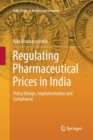 Regulating Pharmaceutical Prices in India : Policy Design, Implementation and Compliance - Book