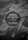 Indigenous Life Projects and Extractivism : Ethnographies from South America - Book