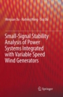 Small-Signal Stability Analysis of Power Systems Integrated with Variable Speed Wind Generators - Book