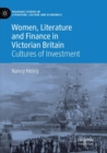 Women, Literature and Finance in Victorian Britain : Cultures of Investment - Book