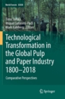 Technological Transformation in the Global Pulp and Paper Industry 1800-2018 : Comparative Perspectives - Book