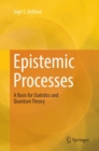 Epistemic Processes : A Basis for Statistics and Quantum Theory - Book