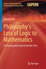 Philosophy's Loss of Logic to Mathematics : An Inadequately Understood Take-Over - Book