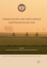 Human Security and Cross-Border Cooperation in East Asia - Book