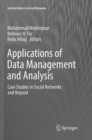 Applications of Data Management and Analysis : Case Studies in Social Networks and Beyond - Book