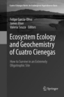 Ecosystem Ecology and Geochemistry of Cuatro Cienegas : How to Survive in an Extremely Oligotrophic Site - Book