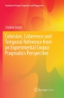 Cohesion, Coherence and Temporal Reference from an Experimental Corpus Pragmatics Perspective - Book