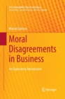 Moral Disagreements in Business : An Exploratory Introduction - Book