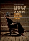 The Migration and Politics of Monsters in Latin American Cinema - Book