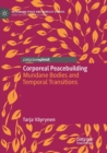 Corporeal Peacebuilding : Mundane Bodies and Temporal Transitions - Book