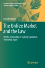 The Unfree Market and the Law : On the Immorality of Making Capitalism Unbridled Again - Book