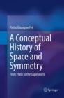A Conceptual History of Space and Symmetry : From Plato to the Superworld - Book
