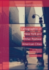 Cartographies of New York and Other Postwar American Cities : Art, Literature and Urban Spaces - Book