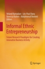 Informal Ethnic Entrepreneurship : Future Research Paradigms for Creating Innovative Business Activity - Book