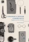 Lebanon’s Jewish Community : Fragments of Lives Arrested - Book