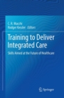 Training to Deliver Integrated Care : Skills Aimed at the Future of Healthcare - Book