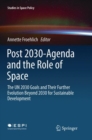Post 2030-Agenda and the Role of Space : The UN 2030 Goals and Their Further Evolution Beyond 2030 for Sustainable Development - Book