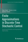 Finite Approximations in Discrete-Time Stochastic Control : Quantized Models and Asymptotic Optimality - Book