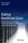 Making Healthcare Green : The Role of Cloud, Green IT, and Data Science to Reduce Healthcare Costs and Combat Climate Change - Book