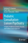 Pediatric Consultation-Liaison Psychiatry : A Global, Healthcare Systems-Focused, and Problem-Based Approach - Book
