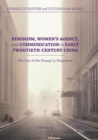Feminism, Women's Agency, and Communication in Early Twentieth-Century China : The Case of the Huang-Lu Elopement - Book