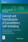 Concept and Formalization of Constellatory Self-Unfolding : A Novel Perspective on the Relation between Quantum and Relativistic Physics - Book