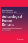 Archaeological Human Remains : Legacies of Imperialism, Communism and Colonialism - Book