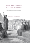 The Beginning of the Gospel : Paul, Philippi, and the Origins of Christianity - Book
