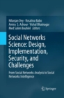 Social Networks Science: Design, Implementation, Security, and Challenges : From Social Networks Analysis to Social Networks Intelligence - Book