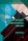 Space, Place and Poetry in English and German, 1960-1975 - Book