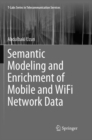 Semantic Modeling and Enrichment of Mobile and WiFi Network Data - Book