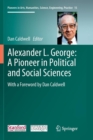 Alexander L. George: A Pioneer in Political and Social Sciences : With a Foreword by Dan Caldwell - Book