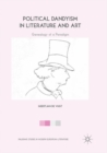 Political Dandyism in Literature and Art : Genealogy of a Paradigm - Book