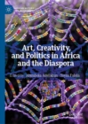 Art, Creativity, and Politics in Africa and the Diaspora - Book