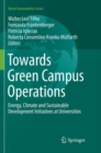 Towards Green Campus Operations : Energy, Climate and Sustainable Development Initiatives at Universities - Book