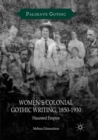 Women’s Colonial Gothic Writing, 1850-1930 : Haunted Empire - Book