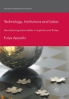 Technology, Institutions and Labor : Manufacturing Automobiles in Argentina and Turkey - Book