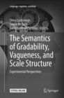 The Semantics of Gradability, Vagueness, and Scale Structure : Experimental Perspectives - Book