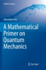 A Mathematical Primer on Quantum Mechanics - Book
