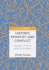 History, Empathy and Conflict : Heroes, Victims and Victimisers - Book
