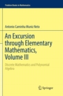 An Excursion through Elementary Mathematics, Volume III : Discrete Mathematics and Polynomial Algebra - Book