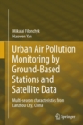 Urban Air Pollution Monitoring by Ground-Based Stations and Satellite Data : Multi-Season Characteristics from Lanzhou City, China - Book