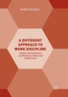 A Different Approach to Work Discipline : Models, Manifestations and Methods of Behaviour Modification - Book
