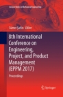8th International Conference on Engineering, Project, and Product Management (EPPM 2017) : Proceedings - Book