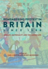 Remembering Protest in Britain since 1500 : Memory, Materiality and the Landscape - Book