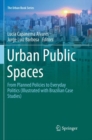 Urban Public Spaces : From Planned Policies to Everyday Politics (Illustrated with Brazilian Case Studies) - Book