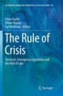 The Rule of Crisis : Terrorism, Emergency Legislation and the Rule of Law - Book